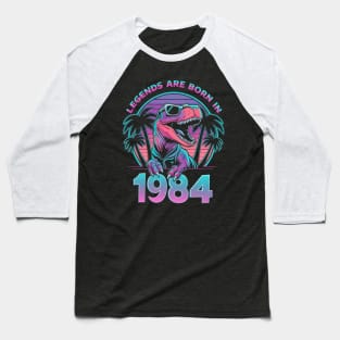 Legends are born in 1984 Baseball T-Shirt